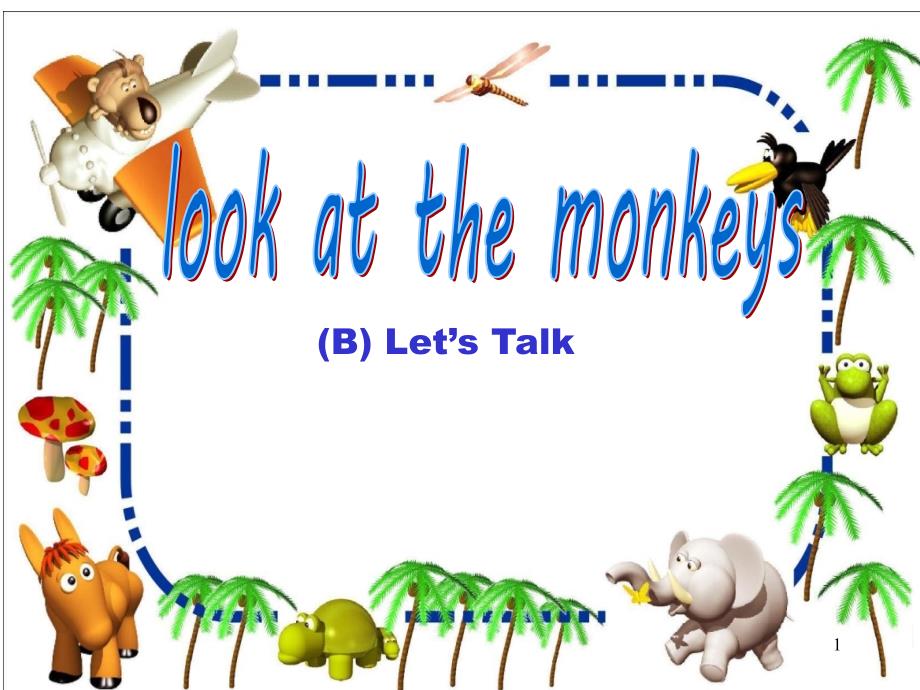 PEP小学英语五年级unie5 look at the monkeys (B) Let’s Talk 课件_第1页