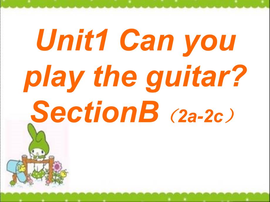 人教版新目标七年级下册英语Unit1 Can you play the guitar SectionB（2a-2c）课件_第1页