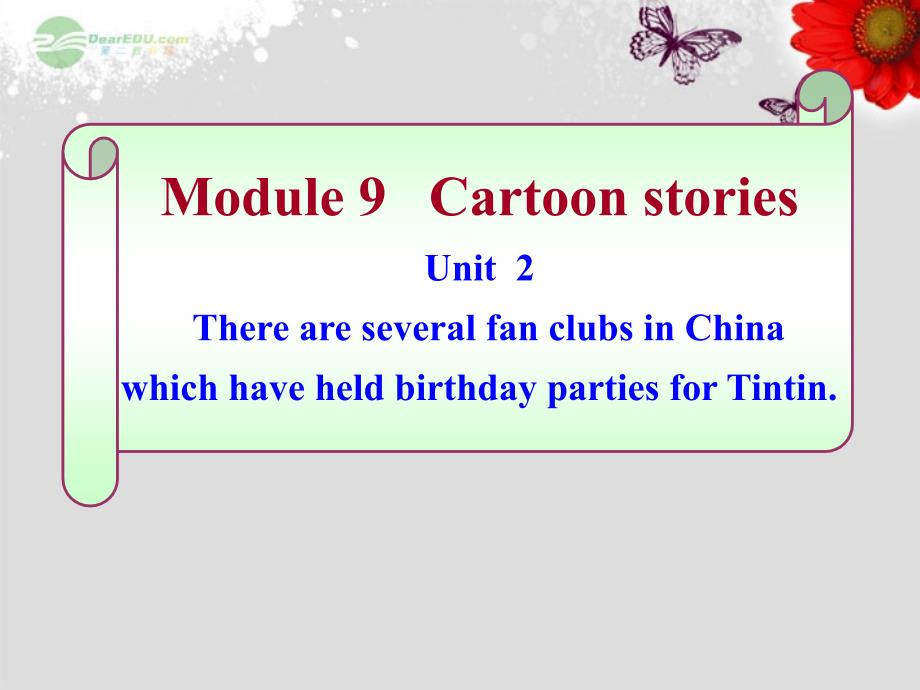 九年级英语上册 Module 9 unit 2《There are several fan clubs in China which have held birthday parties for Tintin》课件 外研版_第1页