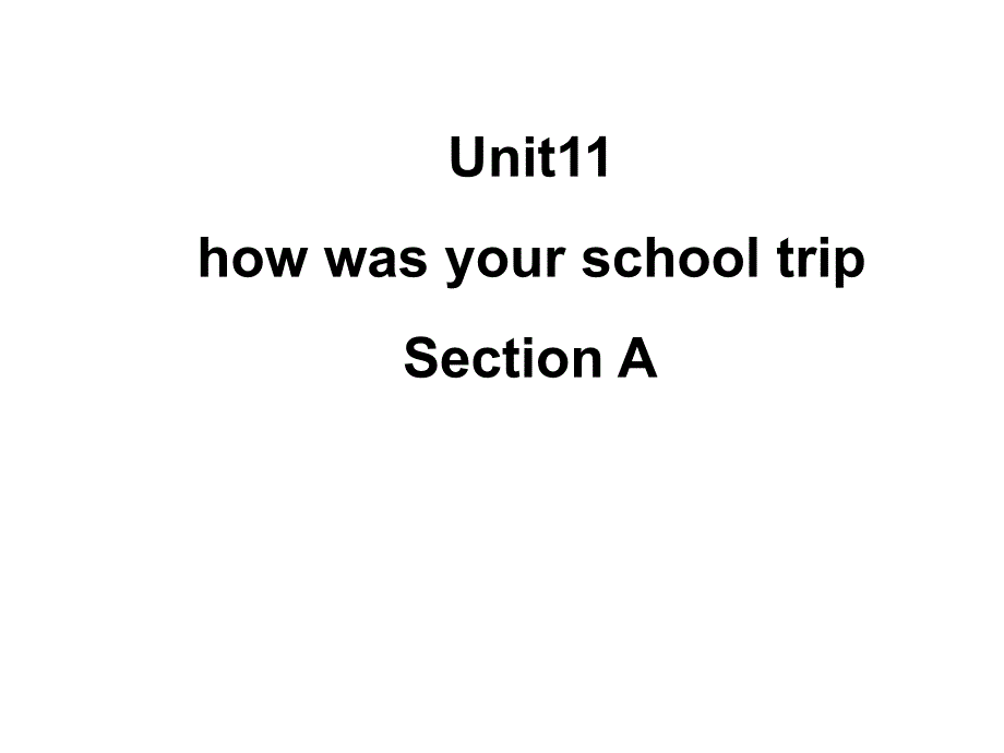 七下配套练习册 Unit 11 how was your school trip Section A_第1页