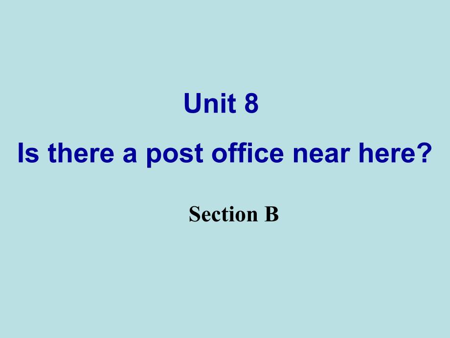 七年级英语下册Unit8_Is_there_a_post_office_near_here_SectionB课件(新版)人教新目标版_第1页