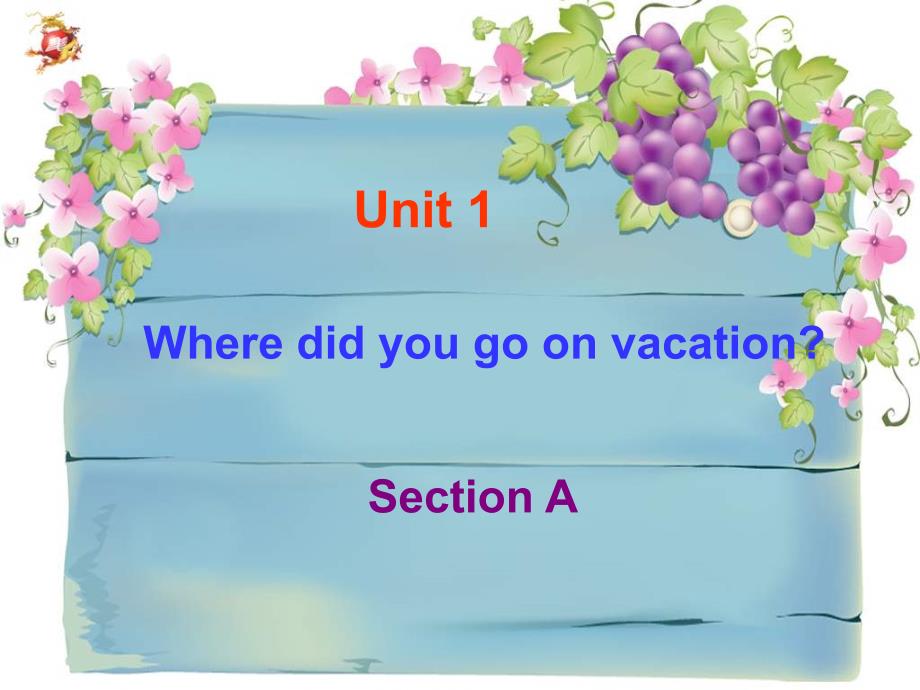 2013人教版新目标八年级上册Unit1 Where did you go on vacation Section A课件_第1页