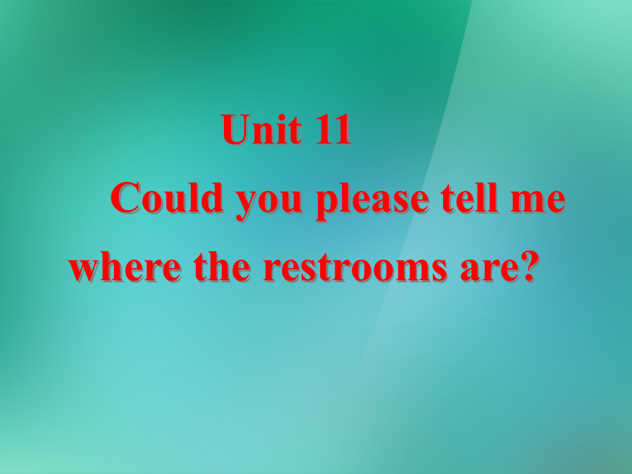 九年级英语全册 Unit 11 Could you please tell me where the restrooms are全单元课件 人教新目标版_第1页