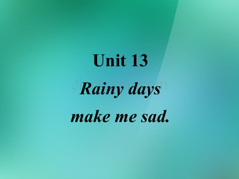 九年级英语全册 Unit 13 Rainy days make me sad.全单元课件 人教新目标版_第1页