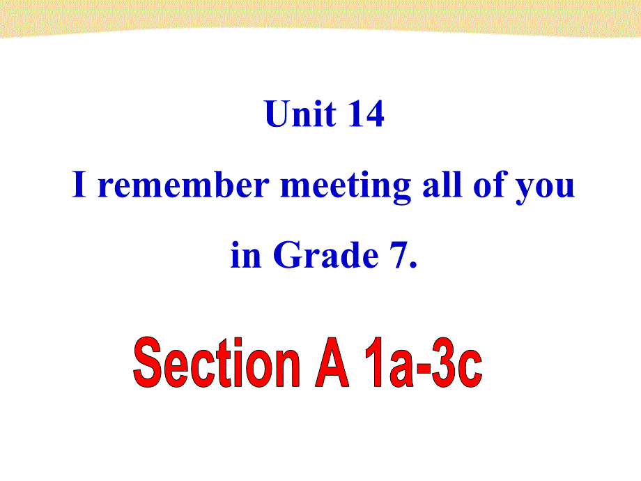 新目标Go+for+it版九年级Unit+14+I+remember+meeting+all+of+you+in+Grade+Section+A-1（共53张PPT）_第2页