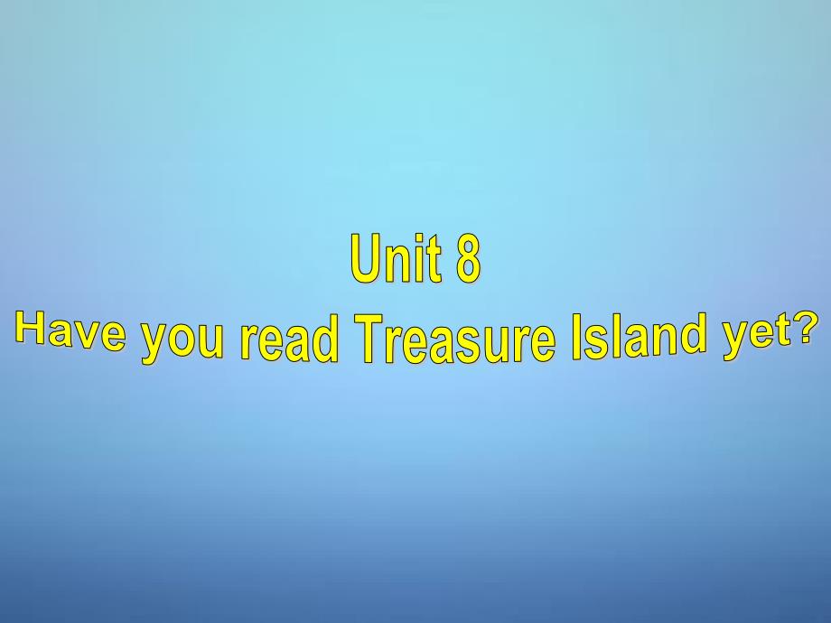 八年级英语下册Unit8HaveyoureadTreasureIslandyetSectionB_第1页