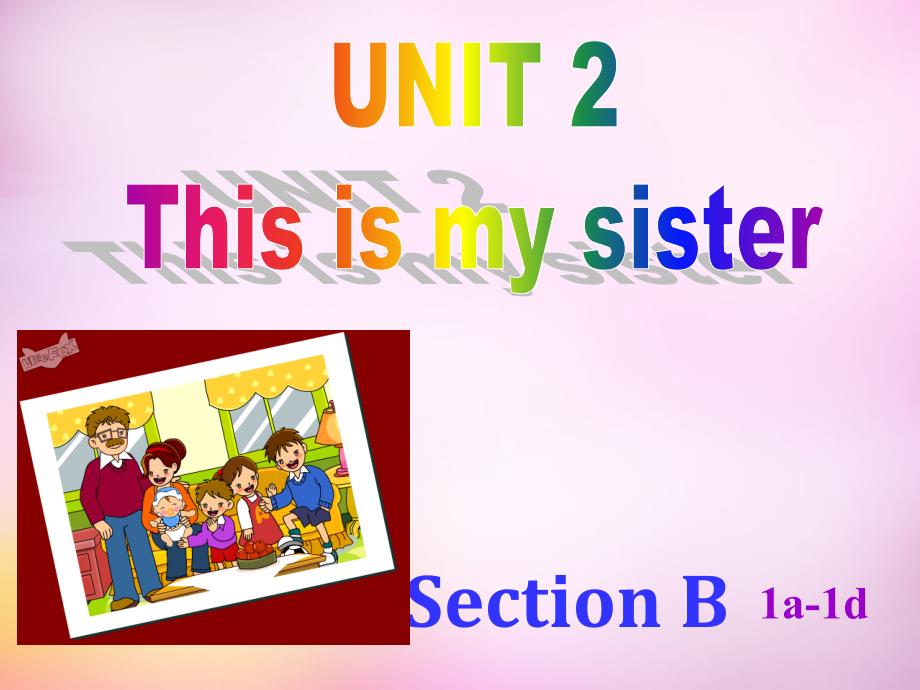 甘肃省民勤县第五中学七年级英语上册 Unit 2 This is my sister Section B（1a-1d）课件 （新版）人教新目标版_第1页