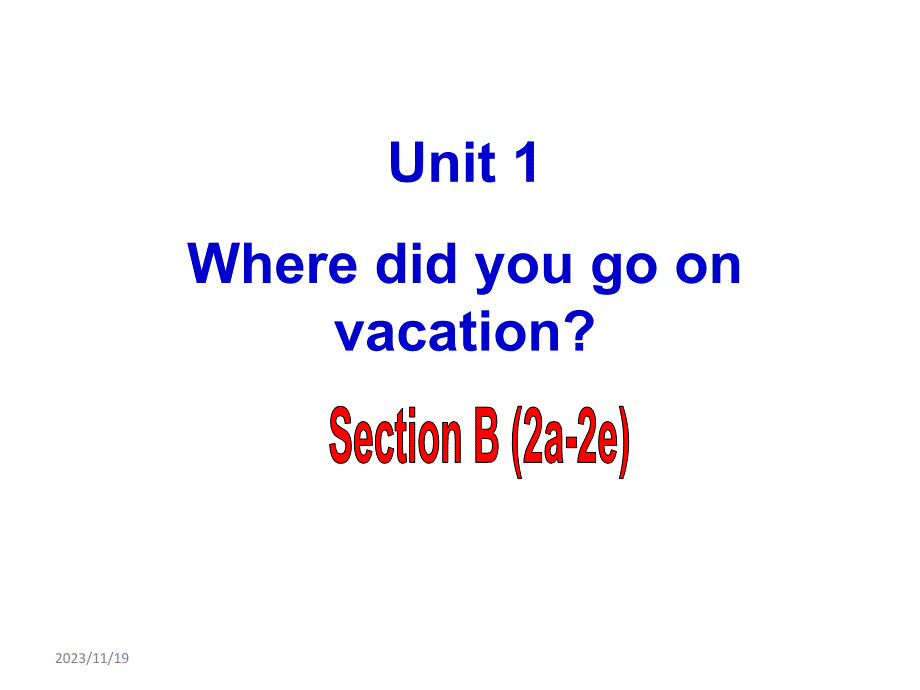 Unit 1 Where did you go on vacation Section B 2a-2e 课件_第1页