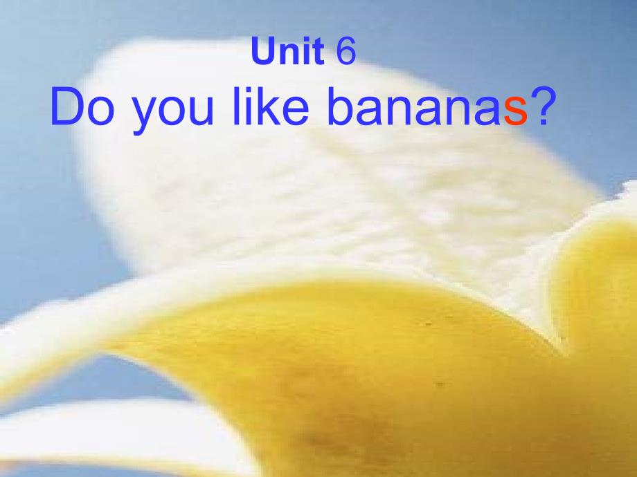 Unit 6 Do you like bananas 第四课时1_第1页