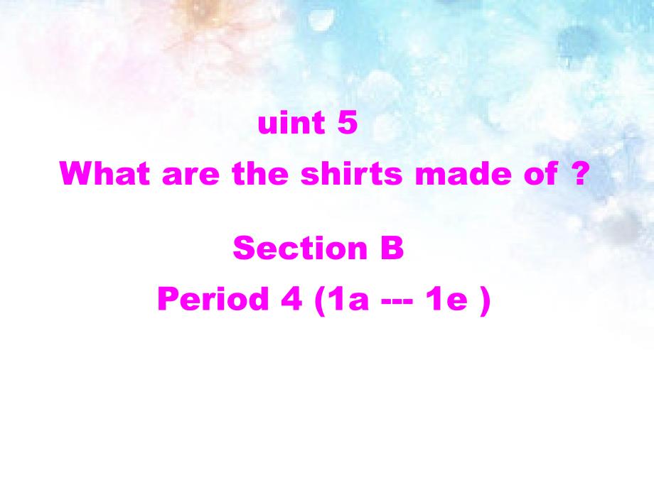 新目标九年级unit5--what-are-the-shirts-made-of-section-b-(1a-1e)_第1页