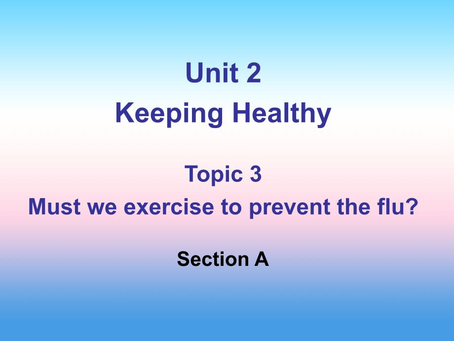 八年级英语上册 unit 2 keeping healthy topic 3 must we do exercise to prevent the flu section a课件3 （新版）仁爱版_第1页