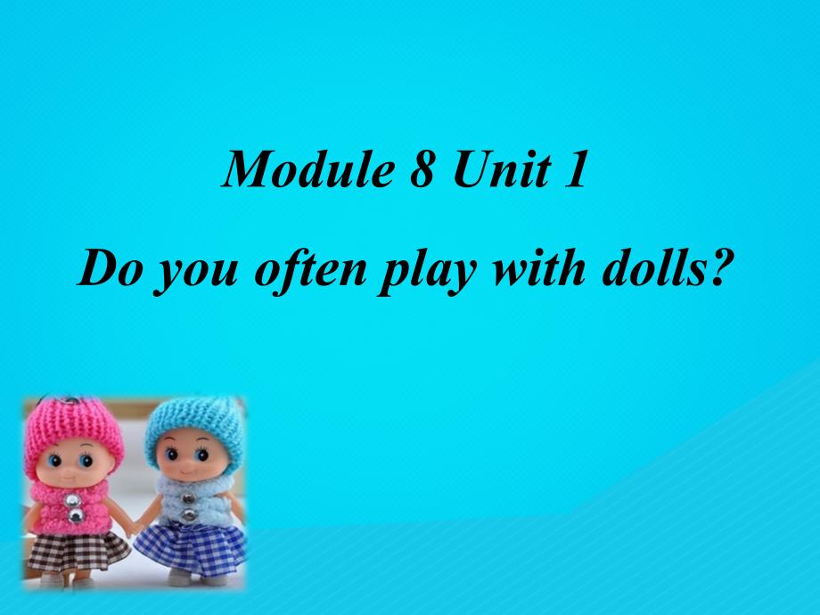 六年级英语上册 module 8 unit 1 do you often play with dolls课件 外研版（三起）_第1页