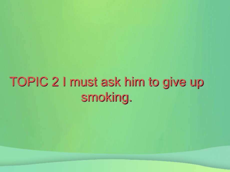 八年级英语上册 unit 2 keeping healthy topic 2 i must ask him to give up smoking section c课件2 （新版）仁爱版_第2页