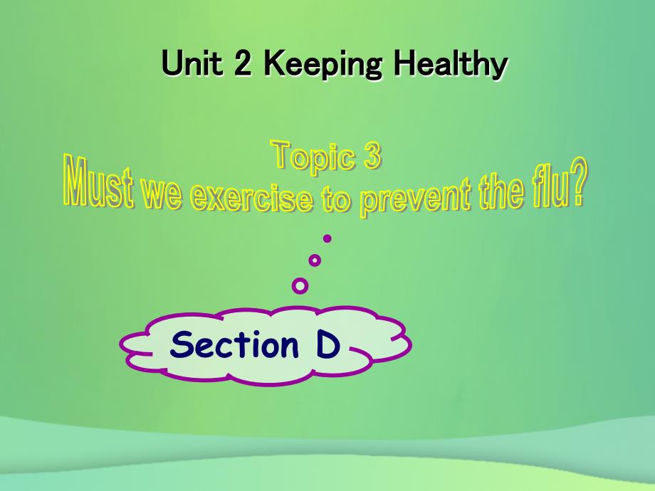 八年级英语上册 unit 2 keeping healthy topic 3 must we do exercise to prevent the flu section d教学课件 （新版）仁爱版_第1页