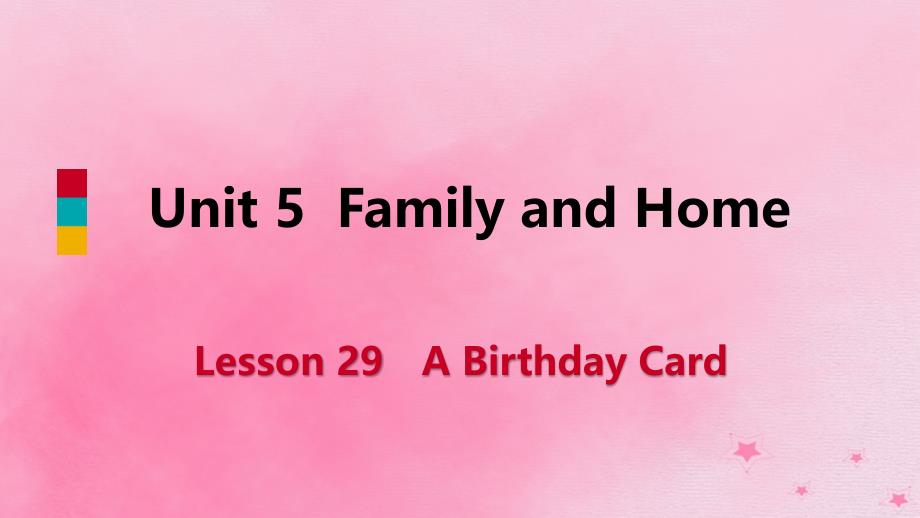 2018-2019学年七年级英语上册 unit 5 family and home lesson 29 a birthday card导学课件 （新版）冀教版_第1页
