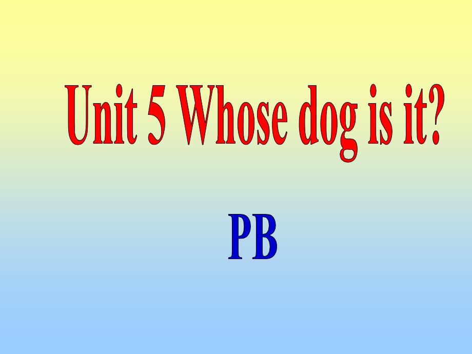 《Unit 5 Whose dog is it PB》 课件2_第1页