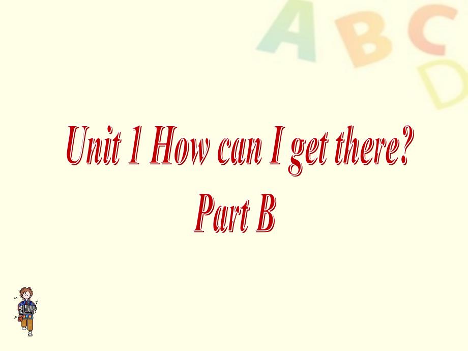 Unit 1 How can I get there Part B_第1页