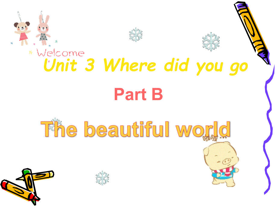 Unit 3 Where did you go Part B--The beautiful world_第1页