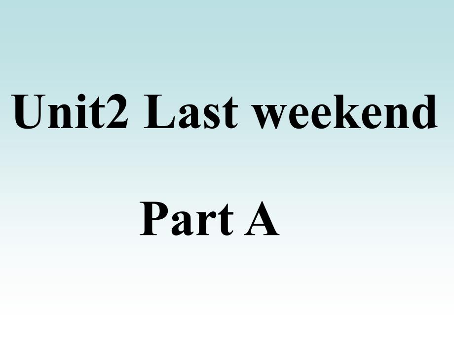 《Unit2 Last weekend. Part A》课件1_第1页