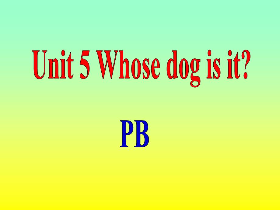 《Unit 5 Whose dog is it PB 》课件1_第1页