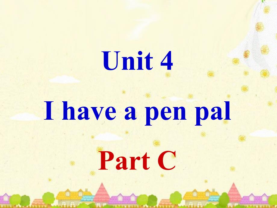 Unit 4 I have a pen pal Part C_第1页