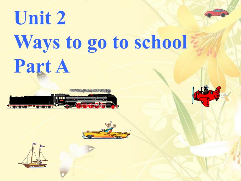 Unit 2 Ways  to go to school Part A 课件_第1页