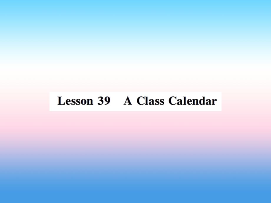 2018年秋七年级英语上册 unit 7 days and months lesson 39 a class calendar课件 （新版）冀教版_第1页