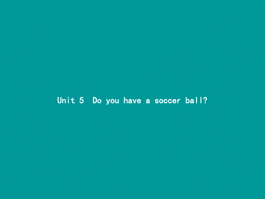 2018-2019学年七年级英语上册 unit 5 do you have a soccer ball（第1课时）课件 （新版）人教新目标版_第1页