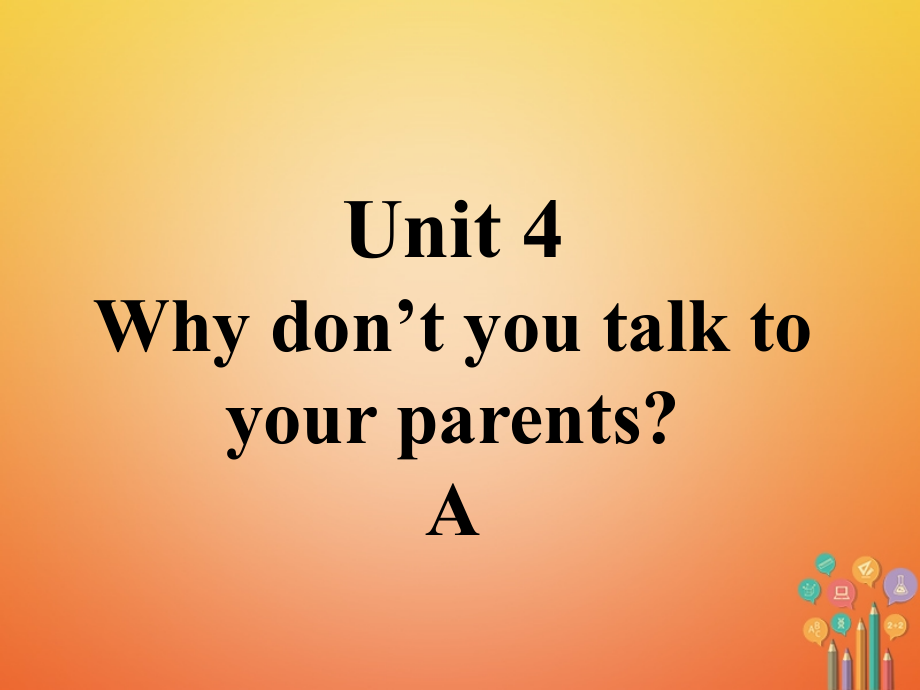 八年级英语下册 口头表达专练 unit 4 why don’t you talk to your parents section a课件 （新版）人教新目标版_第1页