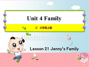 三年级英语上册 unit 1 school and numberslesson unit 4 family lesson 21 jenny’s family_课件 冀教版（三起）1