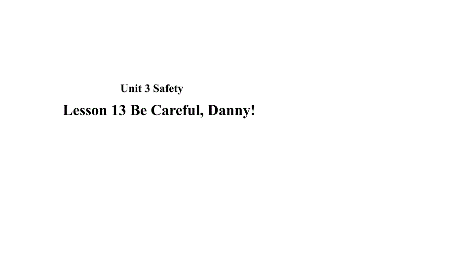 2018年秋冀教版九年级全册英语课件：unit 3 lesson 13 be careful, danny!_第1页
