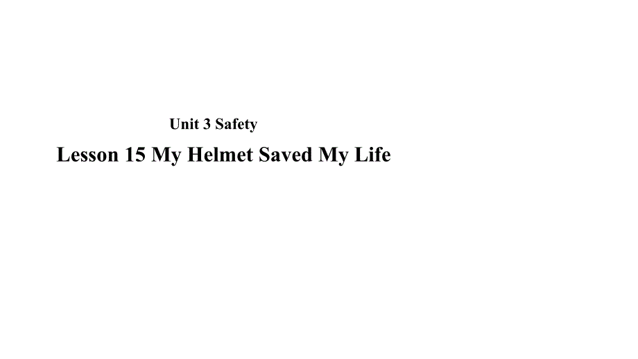 2018年秋冀教版九年级全册英语课件：unit 3 lesson 15 my helmet saved my life_第1页