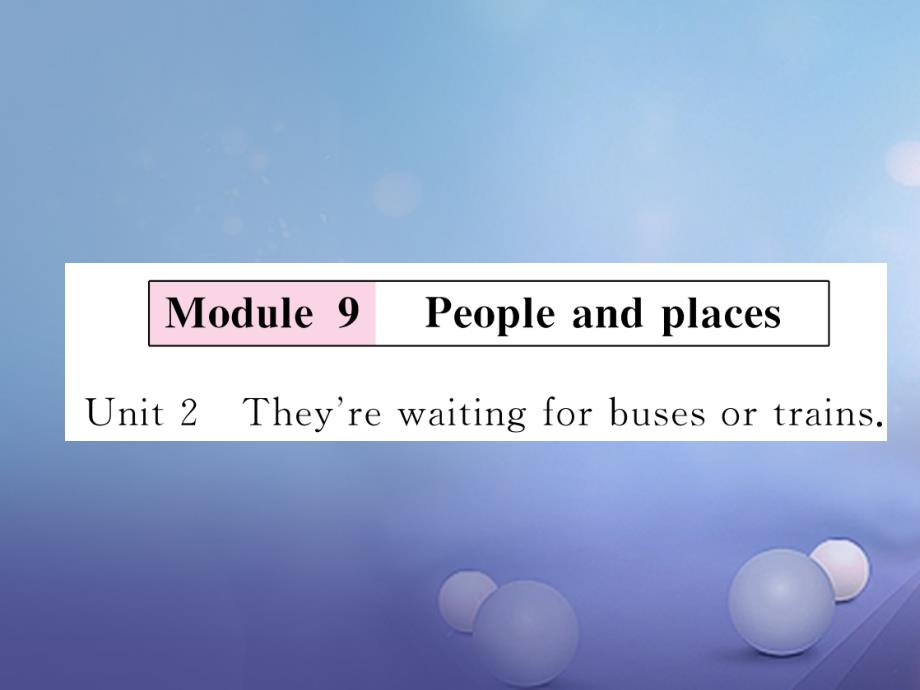 七年级英语上册 module 9 people and places unit 2 theyre waiting for buses or trains习题课件 （新版）外研版_第1页