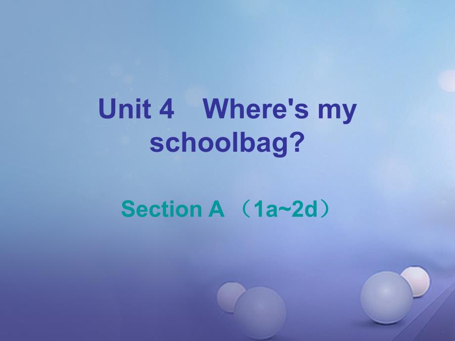 2017_2018学年七年级英语上册unit4where’smyschoolbagsectiona1a_2d课后作业课件新版人教新目标版_第1页