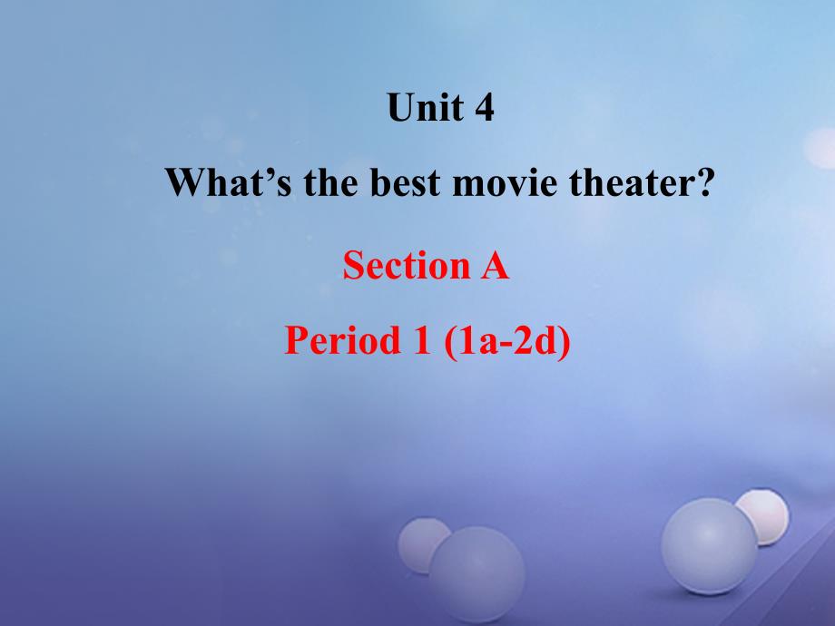 八年级英语上册 unit 4 what’s the best movie theater section a（1a-2d）课件 （新版）人教新目标版_第1页