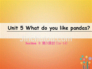 七年级英语下册 unit 5 why do you like pandas（第3课时）section b（1a1d）课件 （新版）人教新目标版