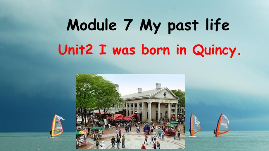 七年级英语下册 module 7 my past life unit 2 i was born in quincy教学课件 （新版）外研版_第1页