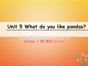 七年级英语下册 unit 5 why do you like pandas（第2课时）section a（2a3c）课件 （新版）人教新目标版