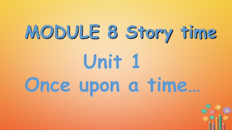 七年级英语下册 module 8 story time unit 1 once upon a time教学课件 （新版）外研版_第1页