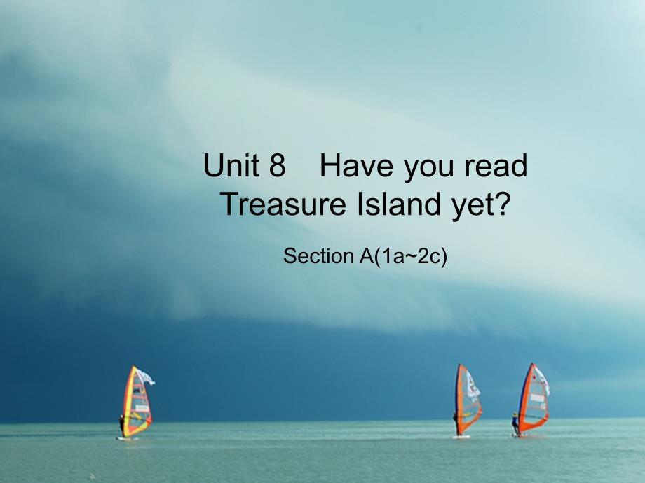 八年级英语下册 unit 8 have you read treasure island yet section a（1a2c）课件 （新版）人教新目标版_第1页