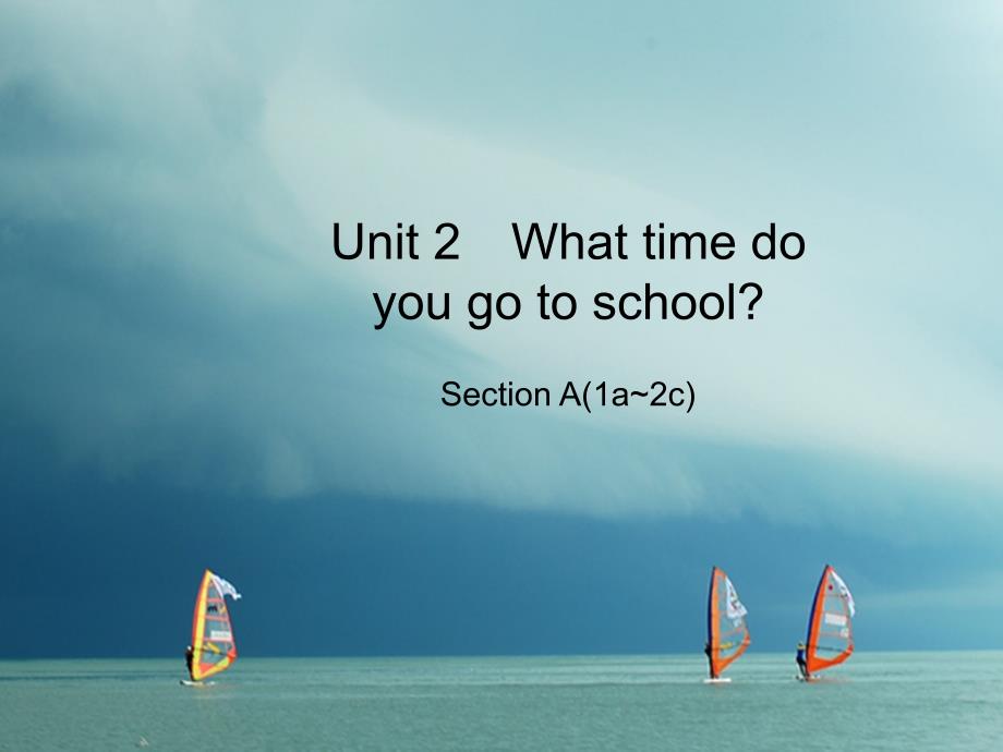 七年级英语下册 unit 2 what time do you go to school section a（1a2c）课件 （新版）人教新目标版_第1页