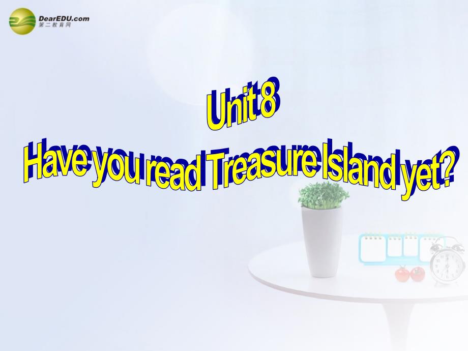 八年级英语下册 unit 8 have you read treasure island yet？section a(1a2d)精品课件 （新版）人教新目标版_第1页