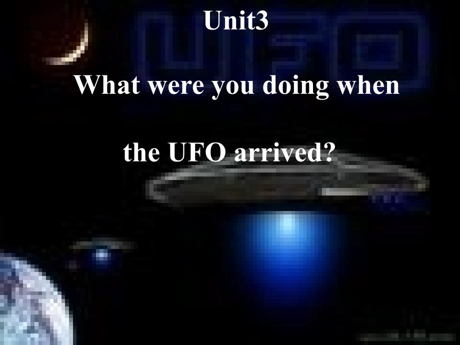 【优品课件】What were you doing when the UFO arrived课件5_第1页