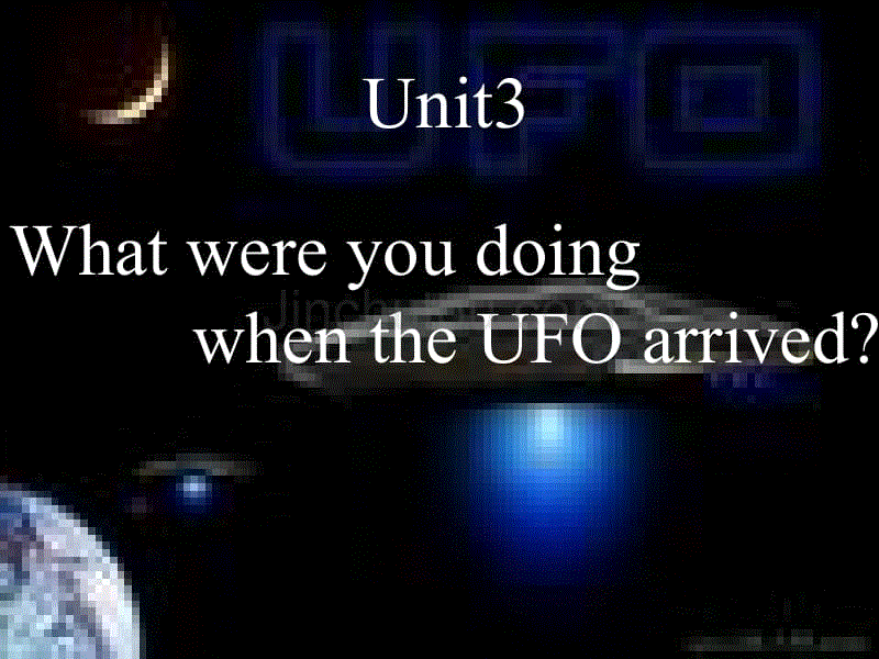 [初二英语]Unit 3 What were you doing when the UFO arrived全单元
