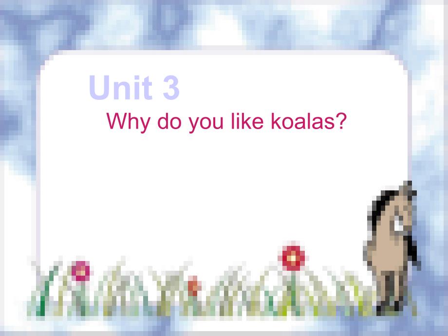 新目标七年级下Unit 3 Why do you like koalas课件3_第1页