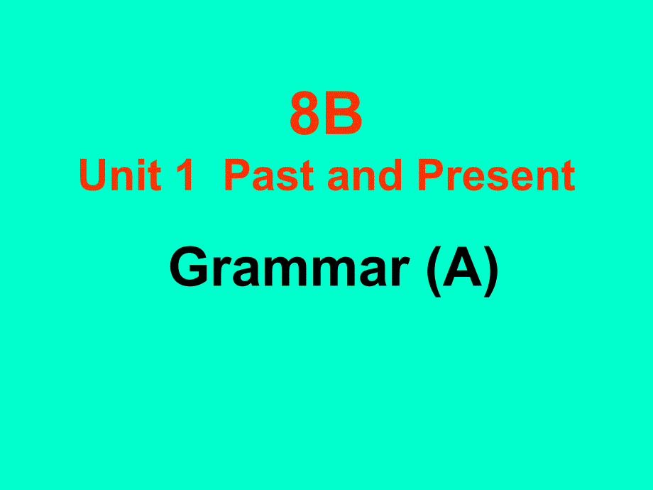 牛津8B Unit1 Past and Present Grammar(A)课件_第1页