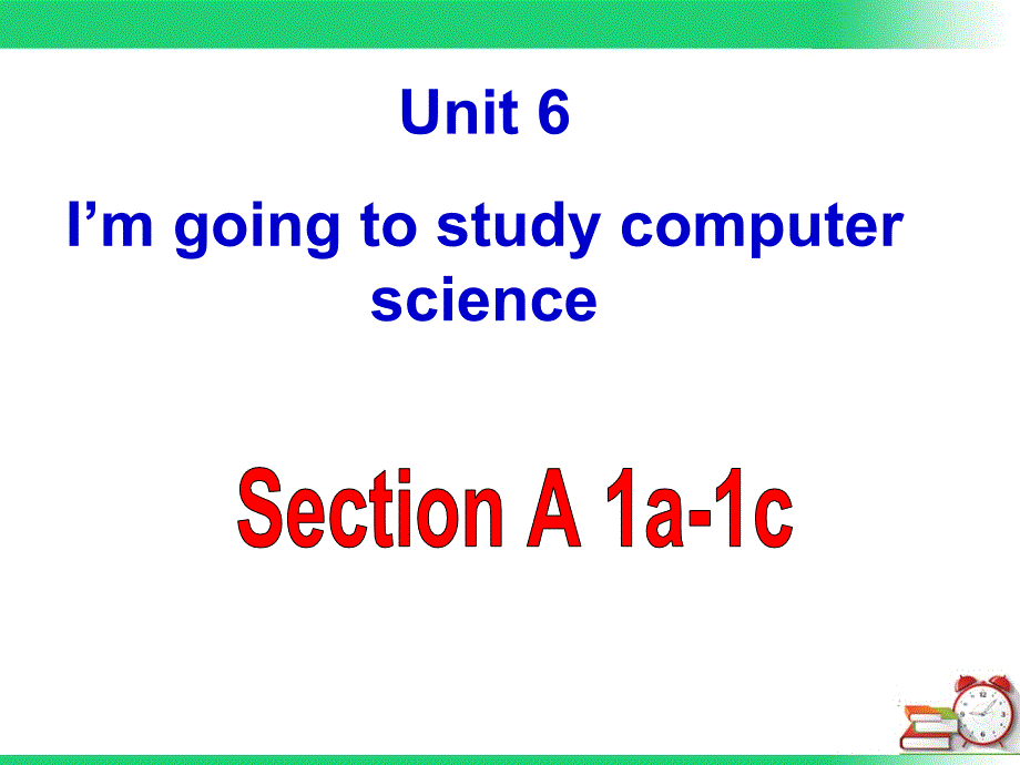 人教版八年级英语上Unit 6 I’m going to study computer science  Section A(1a-1c)公开课教学课件_第1页