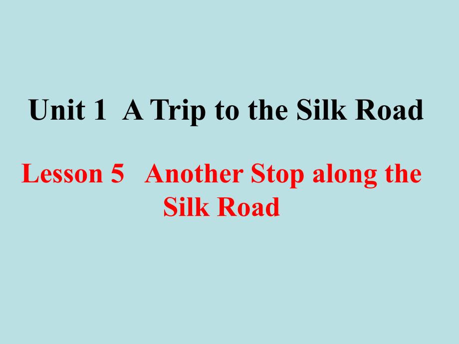 学练优2017春七年级英语下册Unit1ATriptotheSilkRoadLesson5AnotherStopalongtheSilkRoad教学课件_第2页