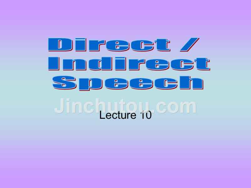 英语基础_basic_english_lecture_10_direct_indirect_speech_-gwyn_第1页
