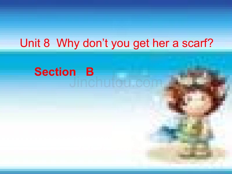 八年级英语下册_unit8_why_don’t_you_get_her_a_scarf_section_b课件_2人教版_第1页